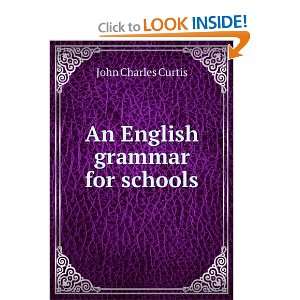  An English grammar for schools John Charles Curtis Books