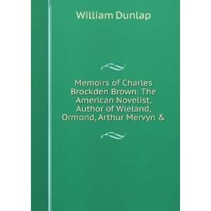  Memoirs of Charles Brockden Brown The American Novelist 