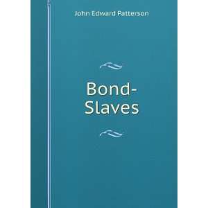  Bond Slaves John Edward Patterson Books
