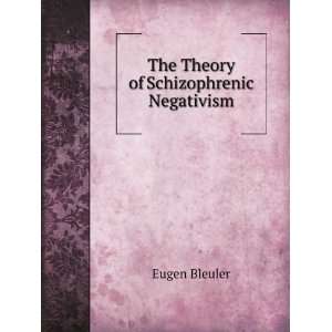    The Theory of Schizophrenic Negativism Eugen Bleuler Books