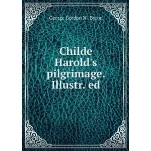  Childe Harolds pilgrimage. Illustr. ed George Gordon N 