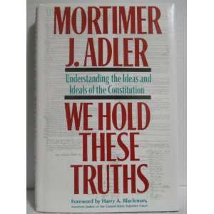  We Hold These Truths Mortimer J. Adler, Harry a. Blackmun Books