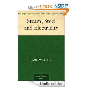 Steam, Steel and Electricity James W. Steele  Kindle 