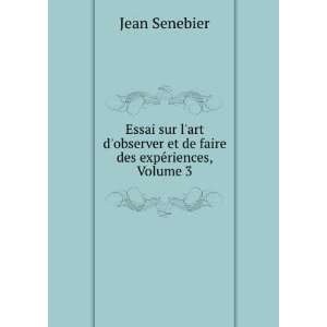   et de faire des expÃ©riences, Volume 3 Jean Senebier Books