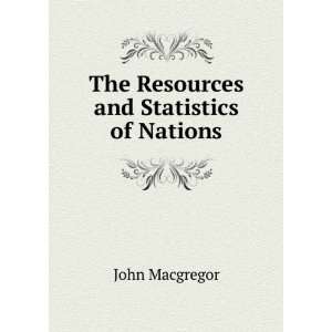    The Resources and Statistics of Nations John Macgregor Books