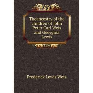   John Peter Carl Weis and Georgina Lewis Frederick Lewis Weis Books