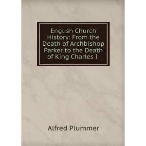   From the Death of Archbishop Parker to the Death of King Charles I