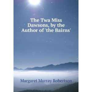   , by the Author of the Bairns. Margaret Murray Robertson Books