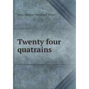    Twenty four quatrains Laura Margaret Marquand Walker Books