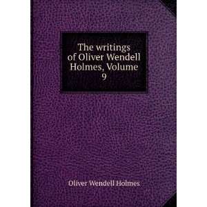   of Oliver Wendell Holmes, Volume 9 Oliver Wendell Holmes Books