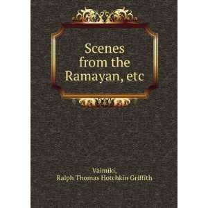 Scenes from the Ramayan, etc Ralph Thomas Hotchkin Griffith VÄlmÄ 