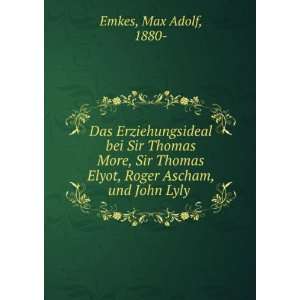   Elyot, Roger Ascham, und John Lyly Max Adolf, 1880  Emkes Books