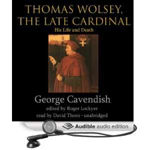  Thomas Wolsey, the Late Cardinal His Life and Death 