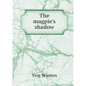  The magpies shadow Yvor Winters Books