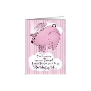  Be My Bridesmaid Flying Pig Funny Friend Card Health 