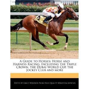  A Guide to Horses Horse and Harness Racing, Including the 