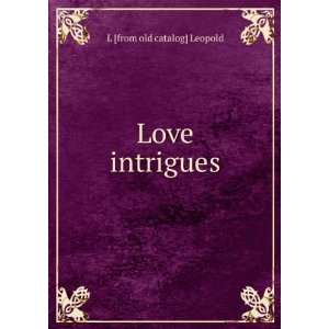 Love intrigues L [from old catalog] Leopold  Books