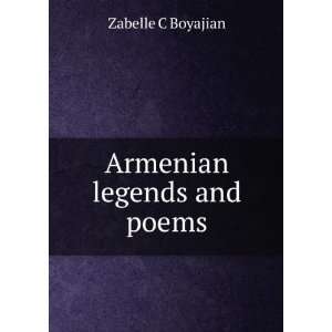  Armenian legends and poems Zabelle C Boyajian Books