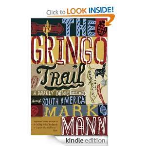 The Gringo Trail A Darkly Comic Road Trip Through South America Mark 