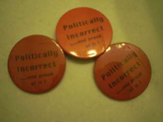 OLD POLITICAL PIN BACK LOT~POLITICALLY INCORRECT/PROUD  