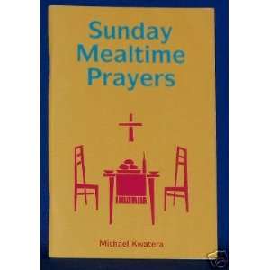  Sunday Mealtime Prayers By Michael Kwatera 1996 